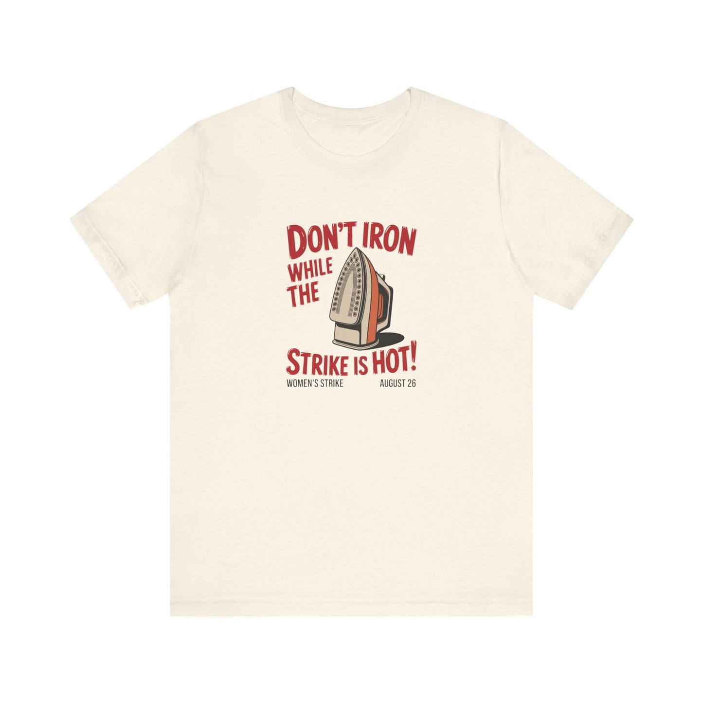 Beige t-shirt with a vintage iron graphic and red text "don't iron while the strike is hot" 