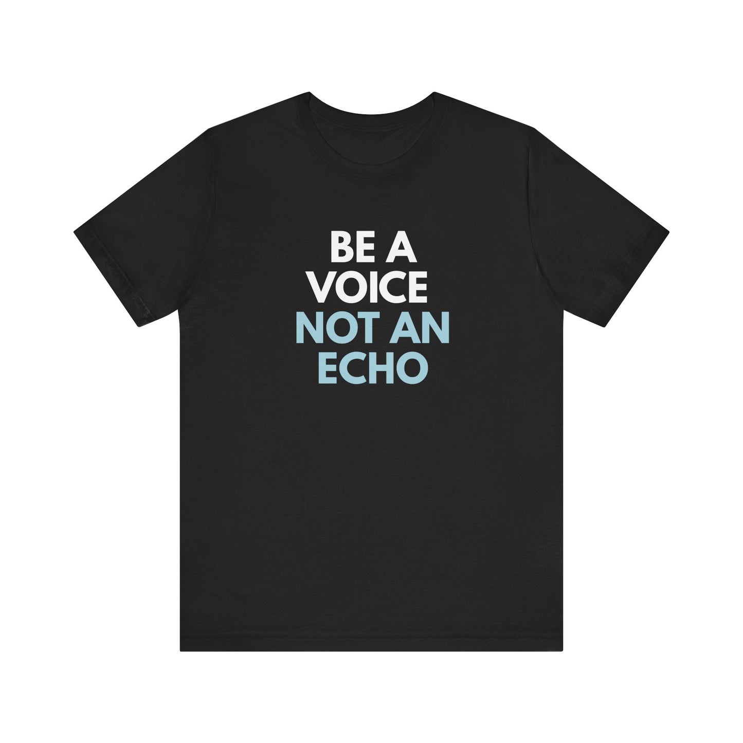 Black t-shirt with 'Be a voice not an echo' text in white and light blue