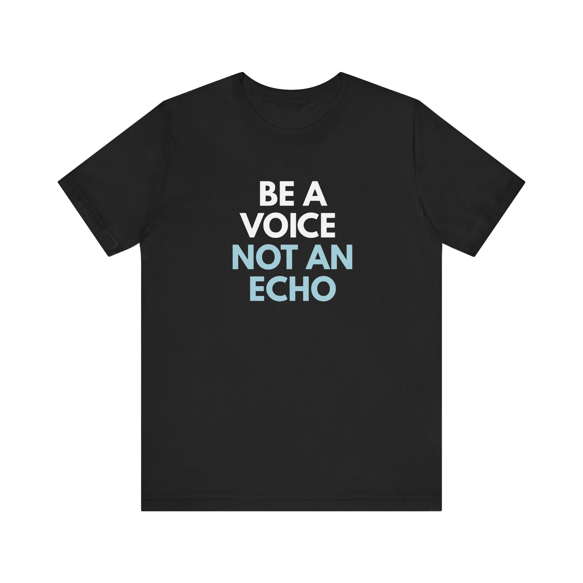Black t-shirt with 'Be a voice not an echo' text in white and light blue