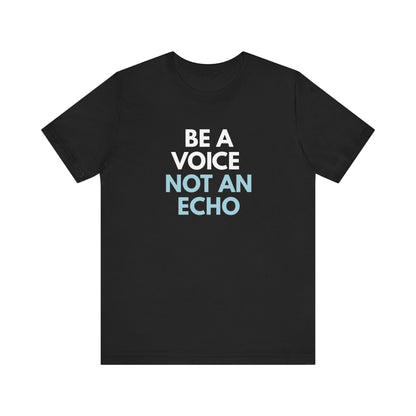 Black t-shirt with 'Be a voice not an echo' text in white and light blue