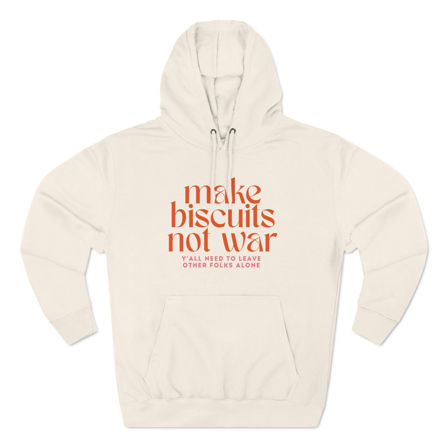 Beige hoodie with orange text 'make biscuits not war' with smaller pink text "y'all need to leave other folks alone"