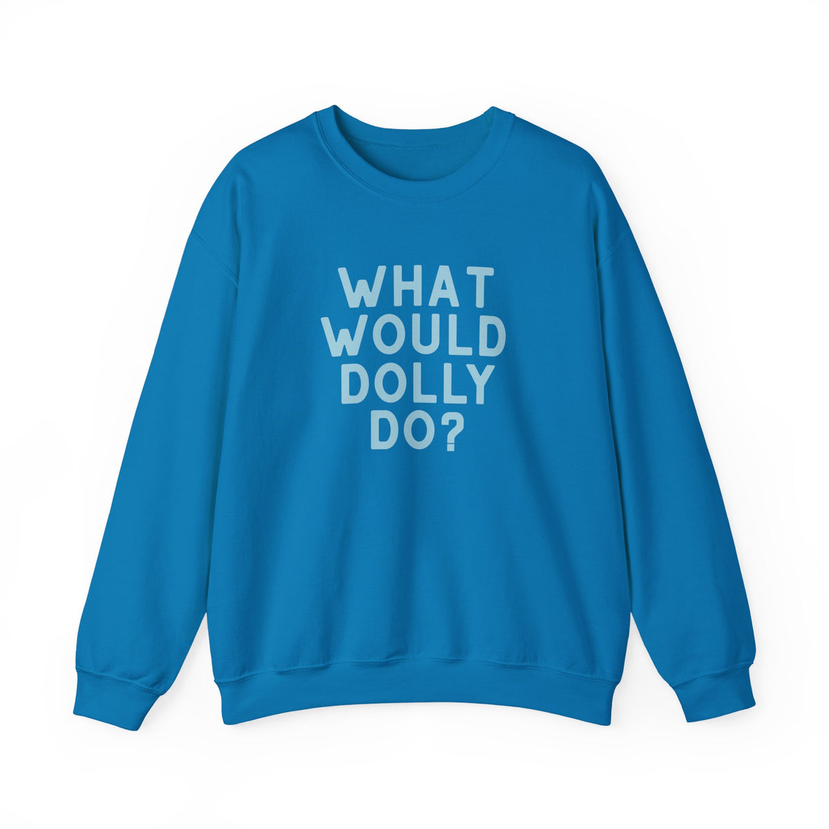 A bright blue crewneck sweatshirt with the text 'WHAT WOULD DOLLY DO?' printed in white block letters on the front, displayed against a clean white background.