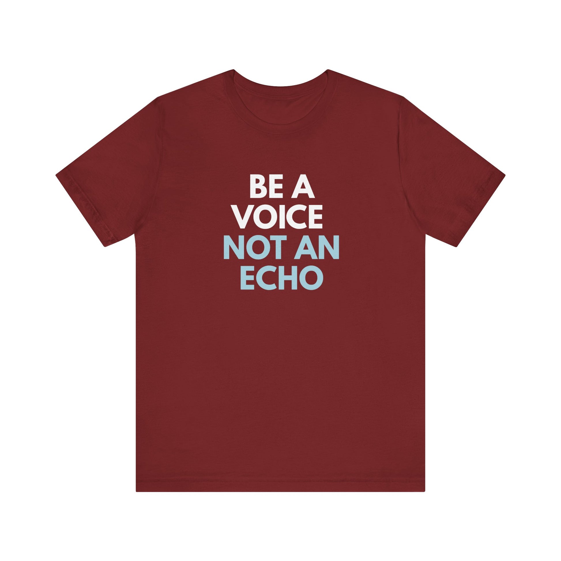 Cardinal red t-shirt with 'Be a voice not an echo' text in white and light blue