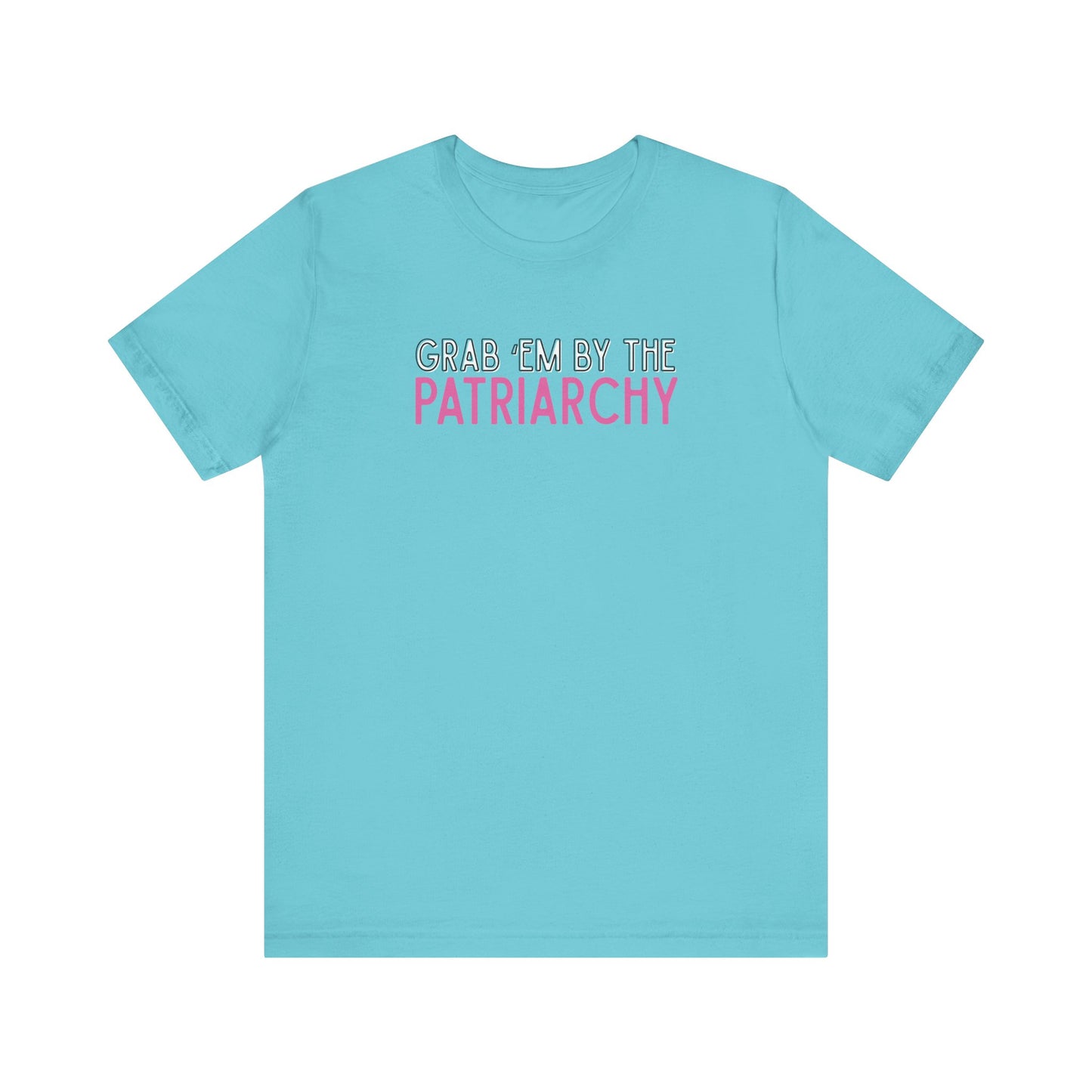 Turquoise t-shirt with black and hot pink text 'Grab em by the Patriarchy' 