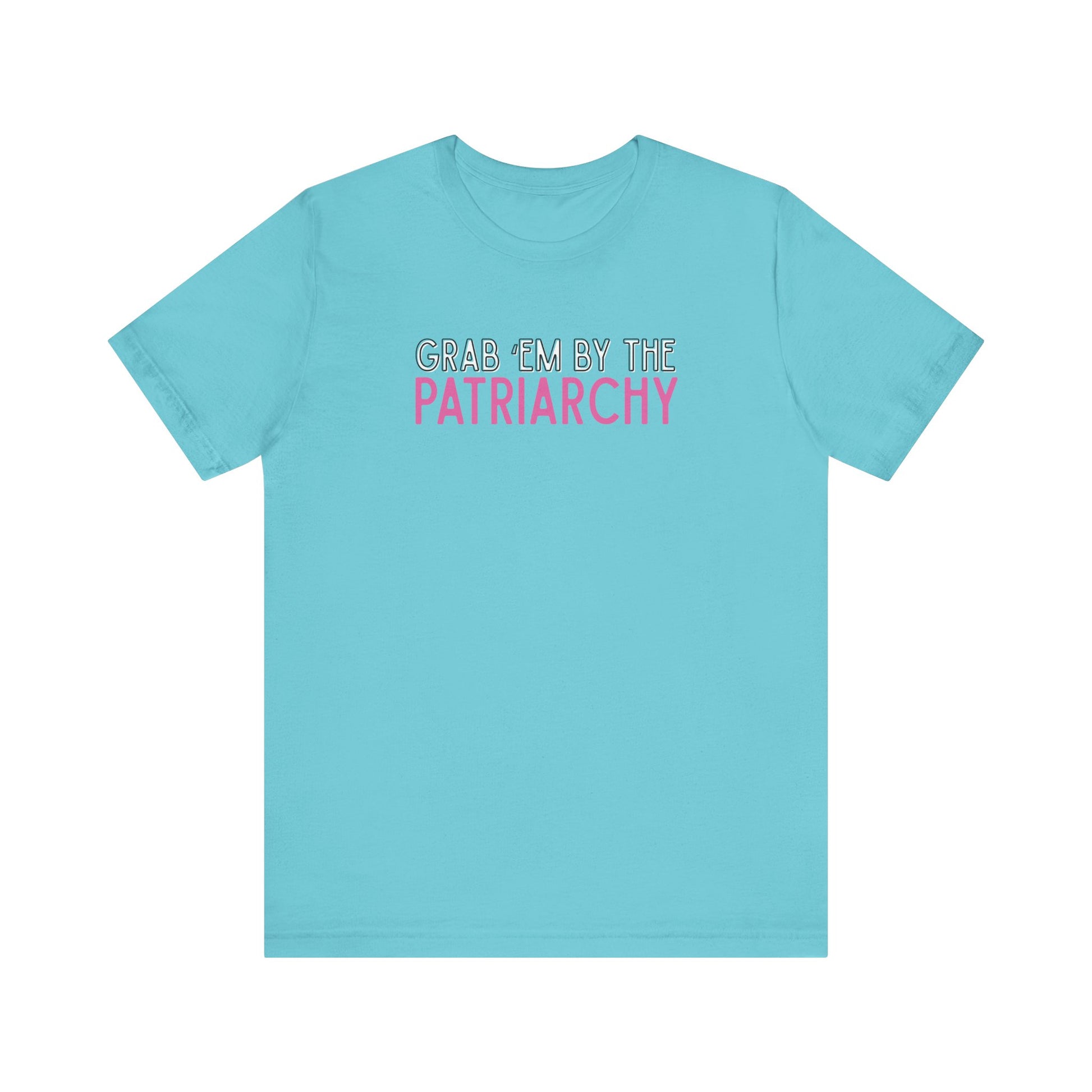 Turquoise t-shirt with black and hot pink text 'Grab em by the Patriarchy' 