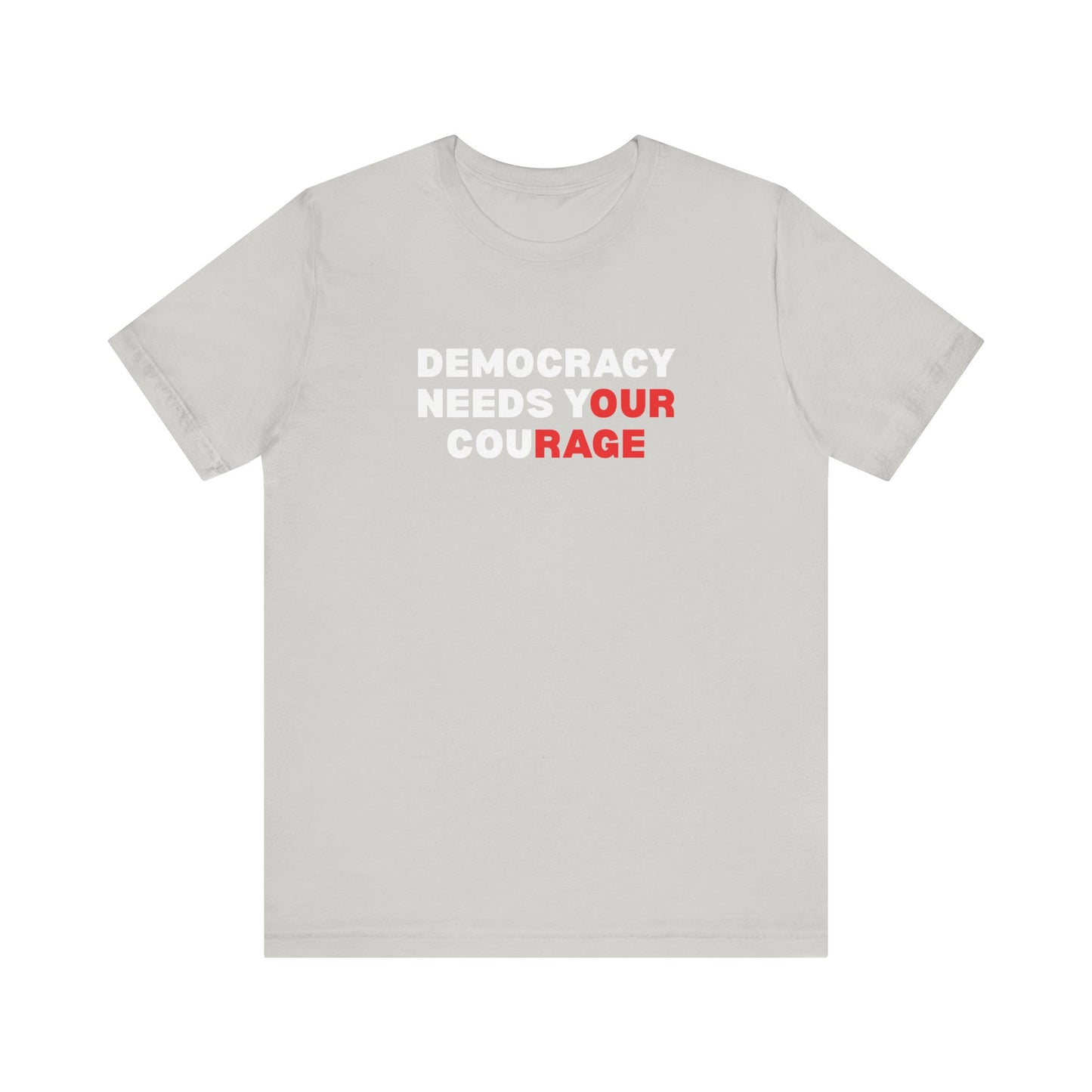 Gray t-shirt with text 'Democracy Needs Your Courage' in white and red
