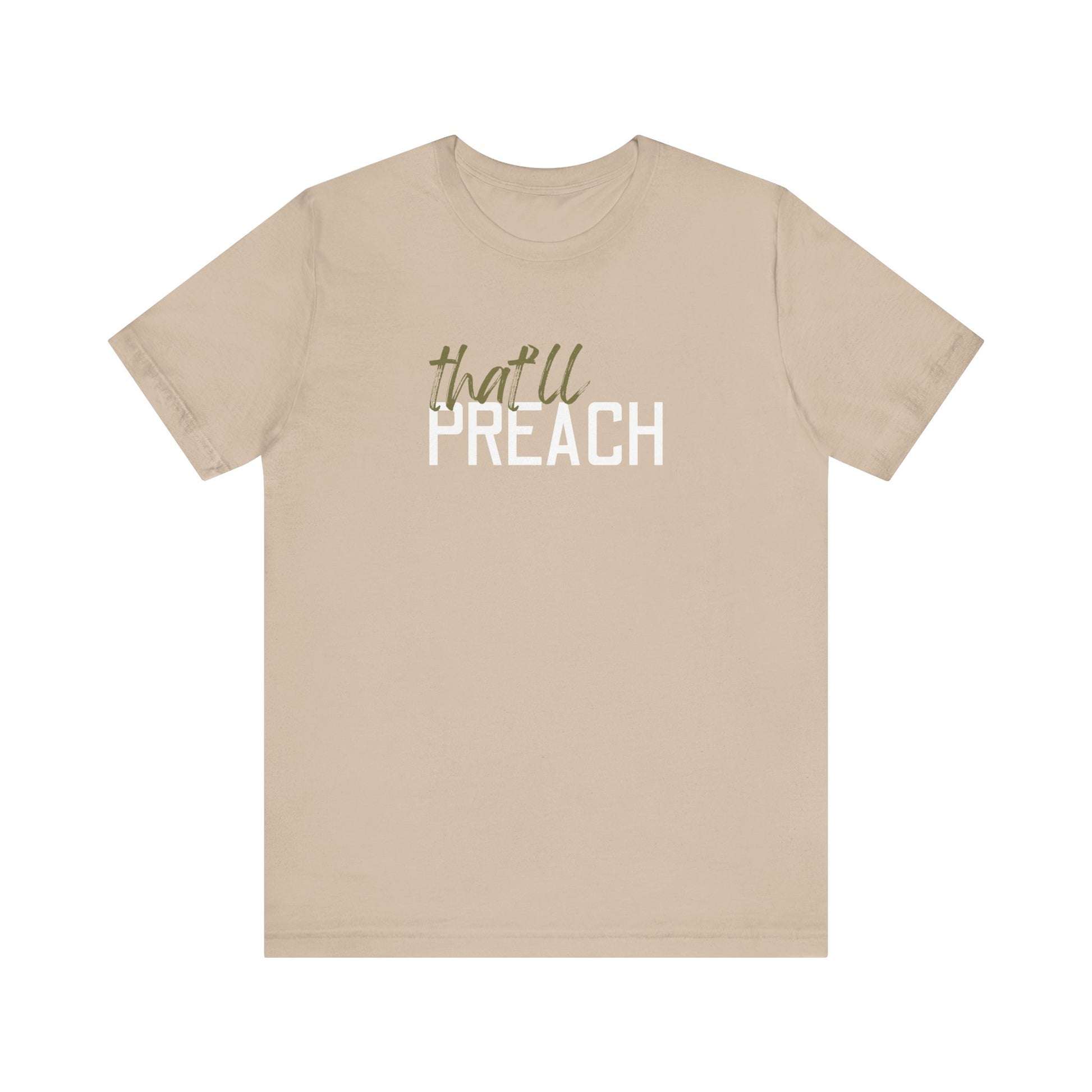 Tan t-shirt with green and white text 'that'll PREACH' 