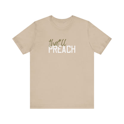 Tan t-shirt with green and white text 'that'll PREACH' 