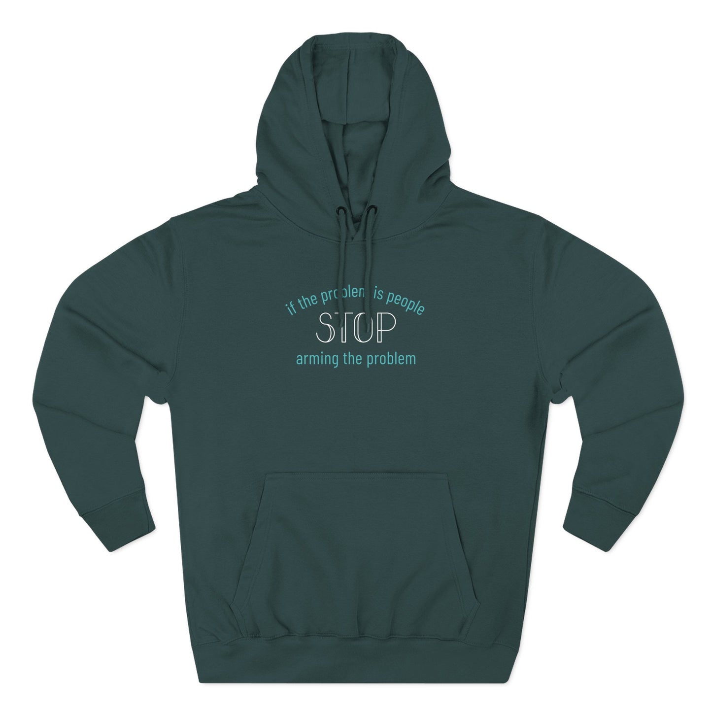 Teal green hoodie with "if the problem is people stop arming the problem" aqua and white text