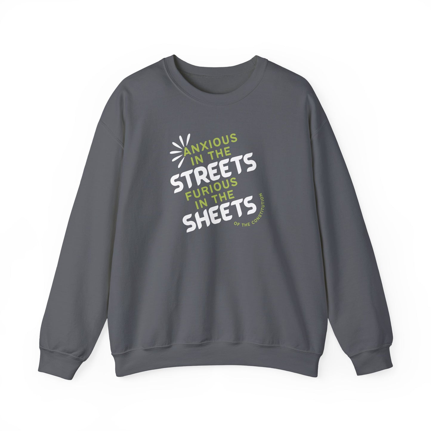 Gray unisex crewneck sweatshirt with "anxious in the streets, furious in the sheets (of the constitution)" lime green and white text