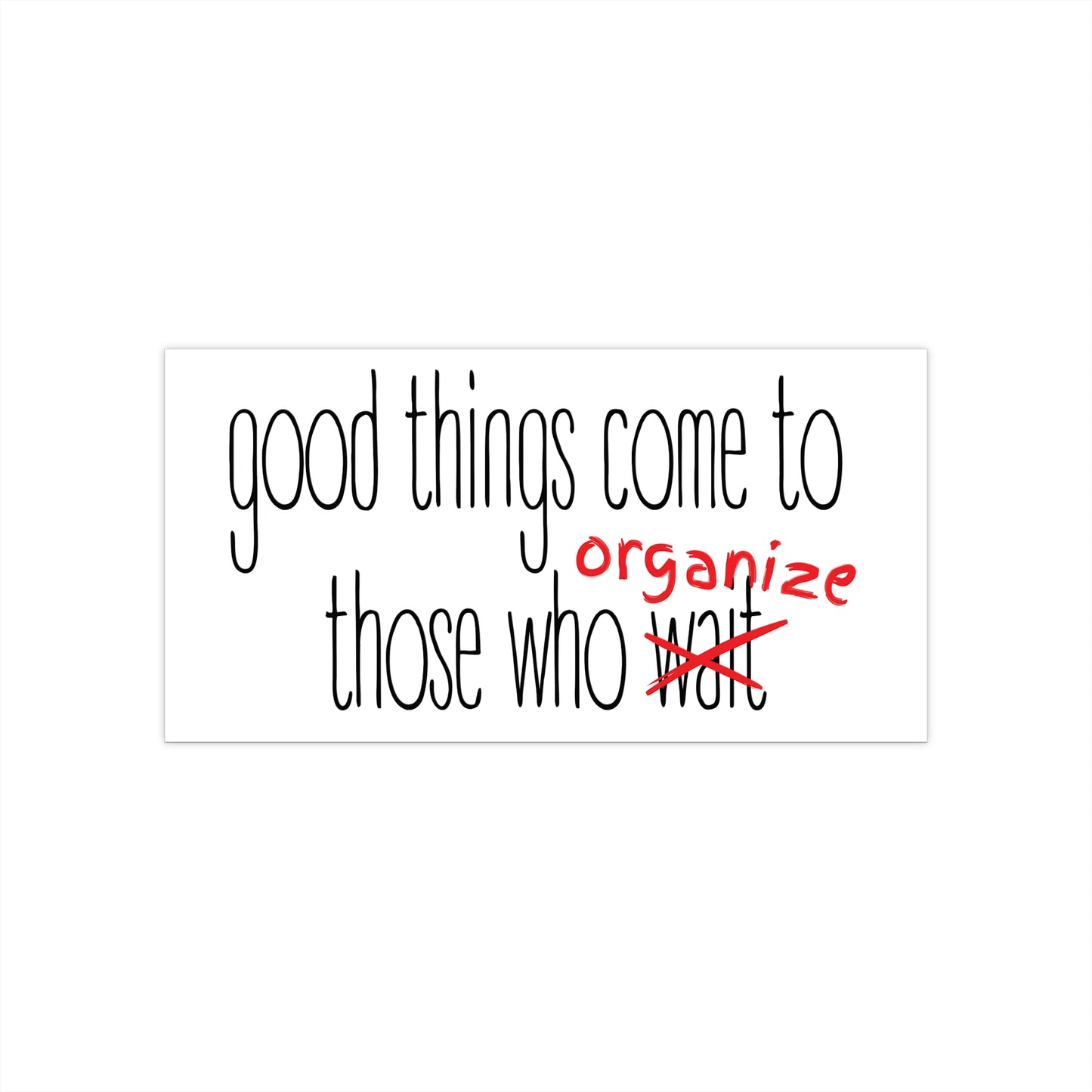 Good Things Come to Those Who Organize - Strike Out Bumper Sticker