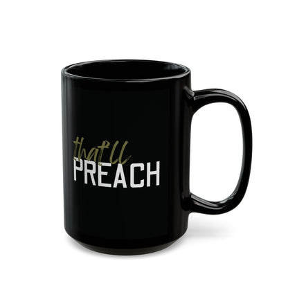 Black ceramic 15 oz coffee or tea mug with 'that'll preach' green or white text