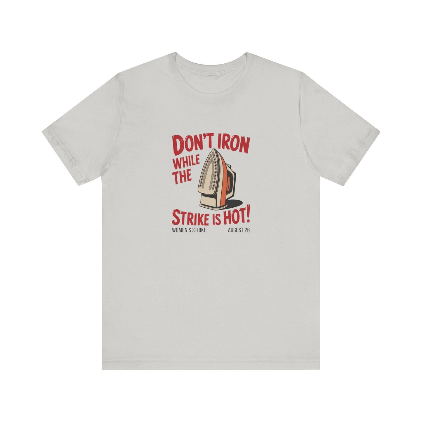 Light gray t-shirt with a vintage iron graphic and red text "don't iron while the strike is hot" 