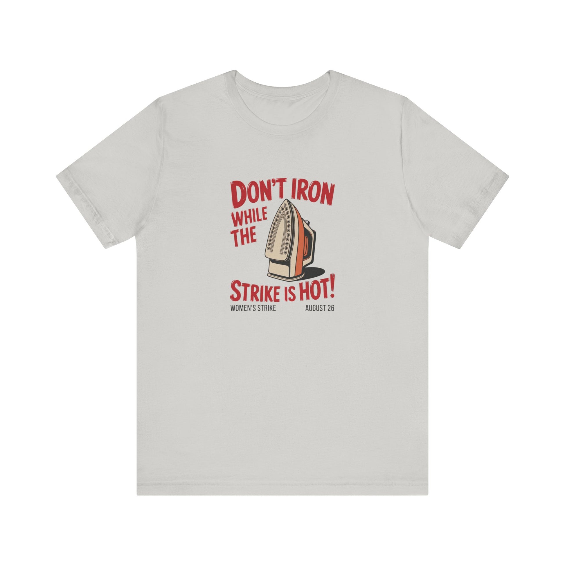 Light gray t-shirt with a vintage iron graphic and red text "don't iron while the strike is hot" 