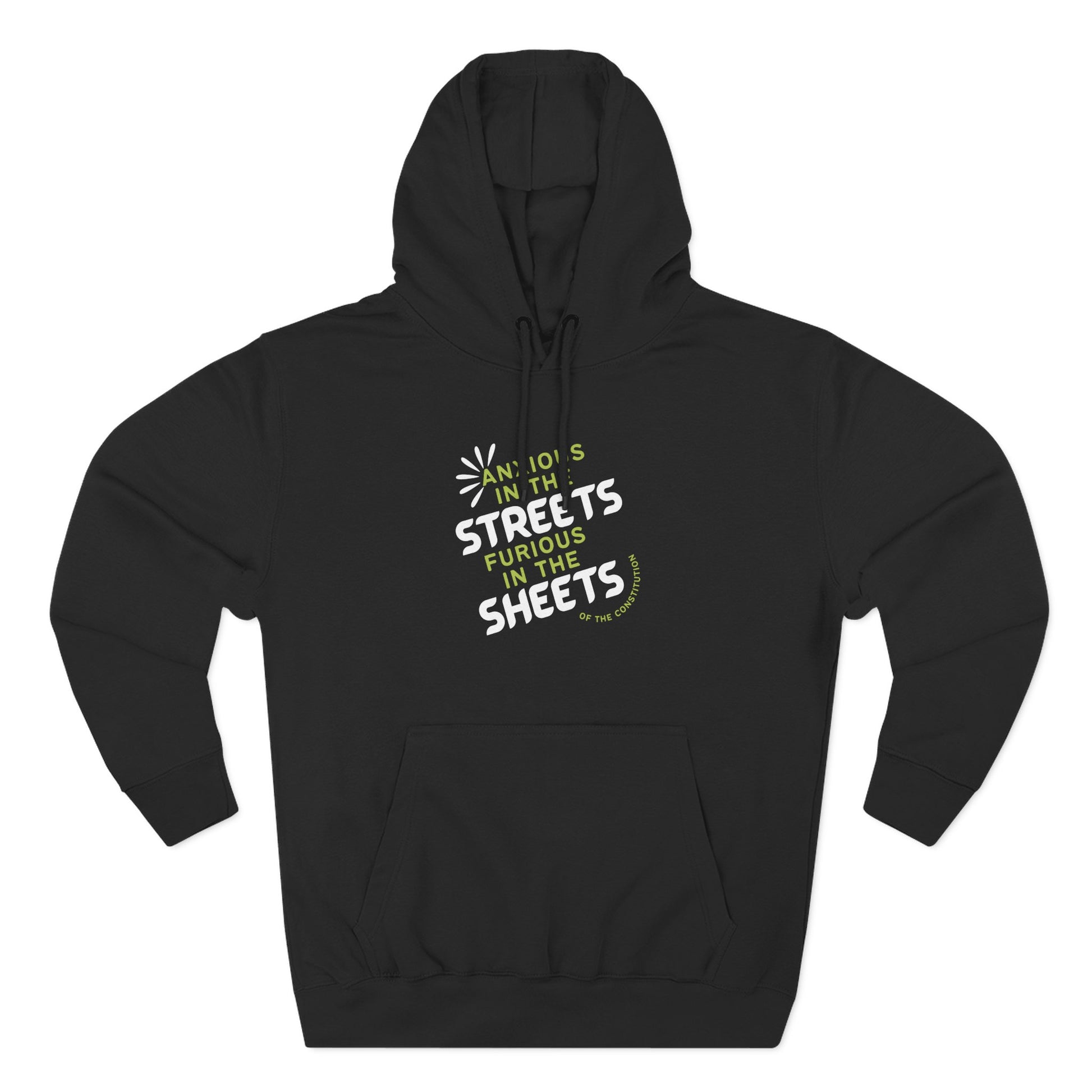 Black hoodie with "anxious in the streets furious in the sheets of the constitution" green and white text