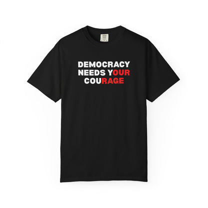 Black unisex Comfort Colors t-shirt with 'Democracy Needs Your Courage' white and red text