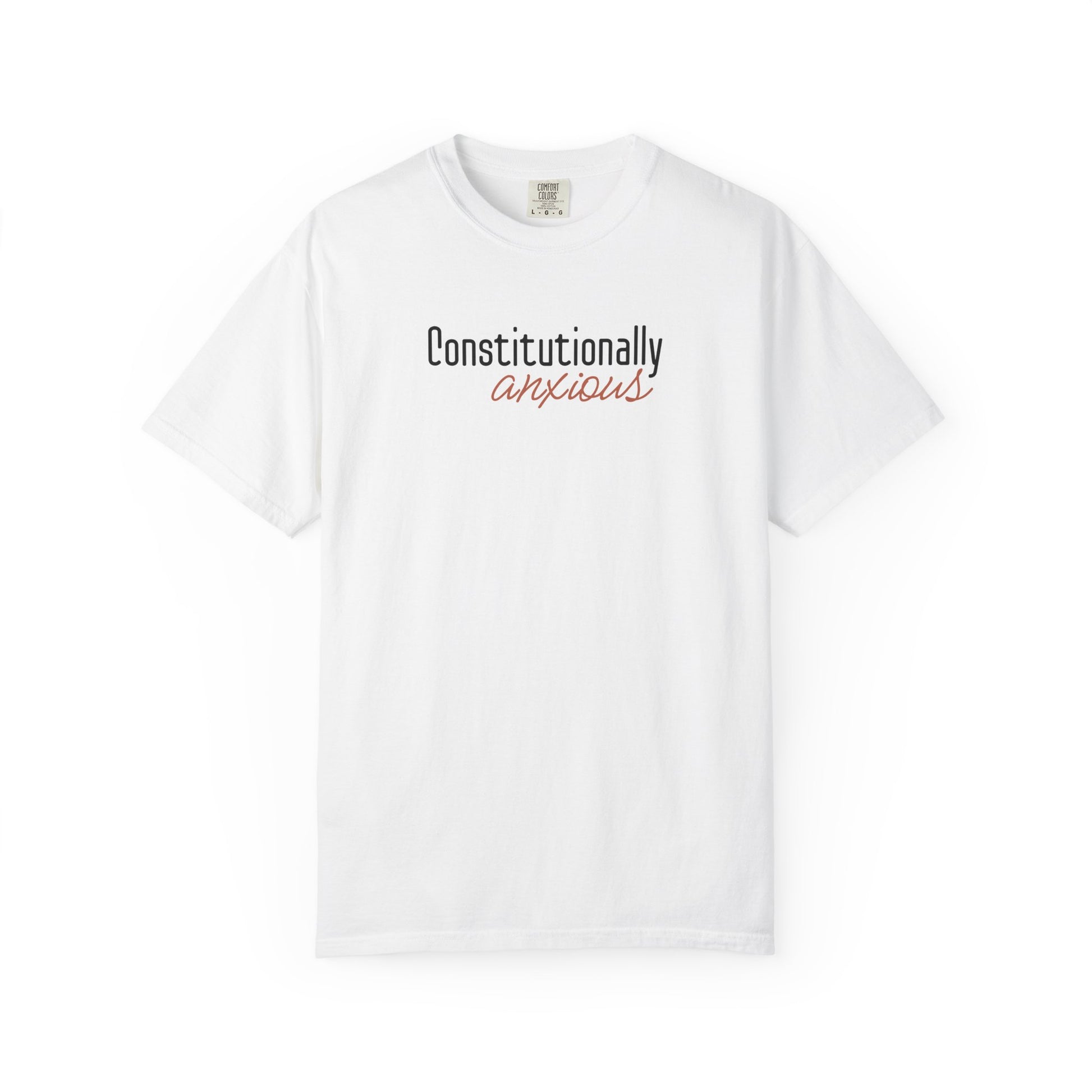 White t-shirt with 'Constitutionally anxious' text in black and dark orange