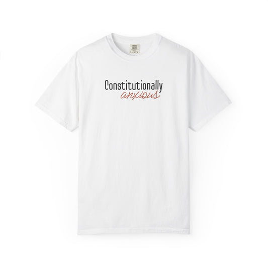 White t-shirt with 'Constitutionally anxious' text in black and dark orange