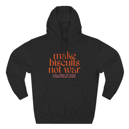 Black hoodie with orange text 'make biscuits not war' with smaller pink text "y'all need to leave other folks alone"