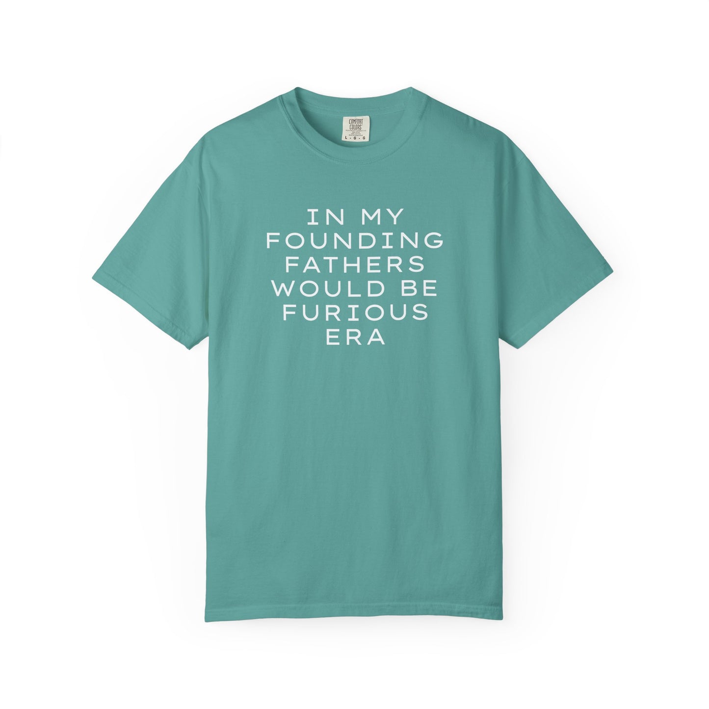 Teal unisex Comfort Colors t-shirt  with “In my founding fathers would be furious era” text in white