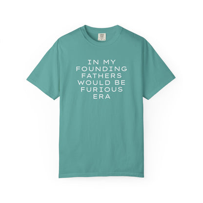 Teal unisex Comfort Colors t-shirt  with “In my founding fathers would be furious era” text in white