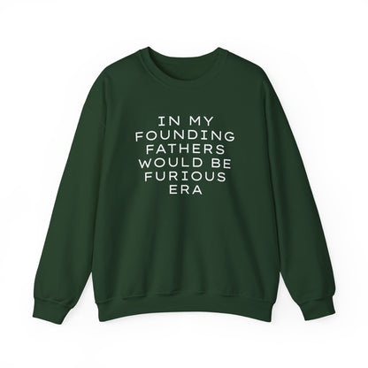 Forest green unisex crewneck sweatshirt with “In my founding fathers would be furious era” text in white
