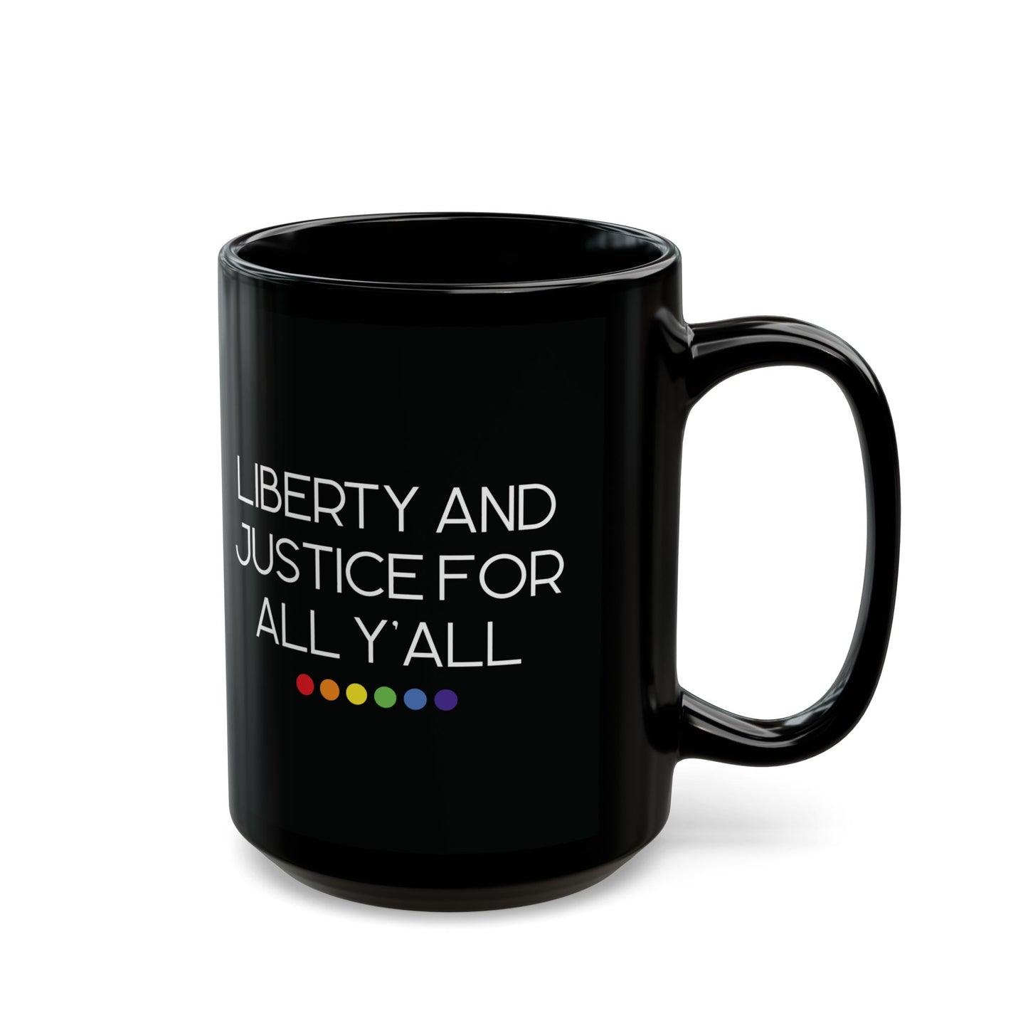 Black ceramic 15 oz coffee or tea mug with 'Liberty and Justice for All Y'all' white text and rainbow dots
