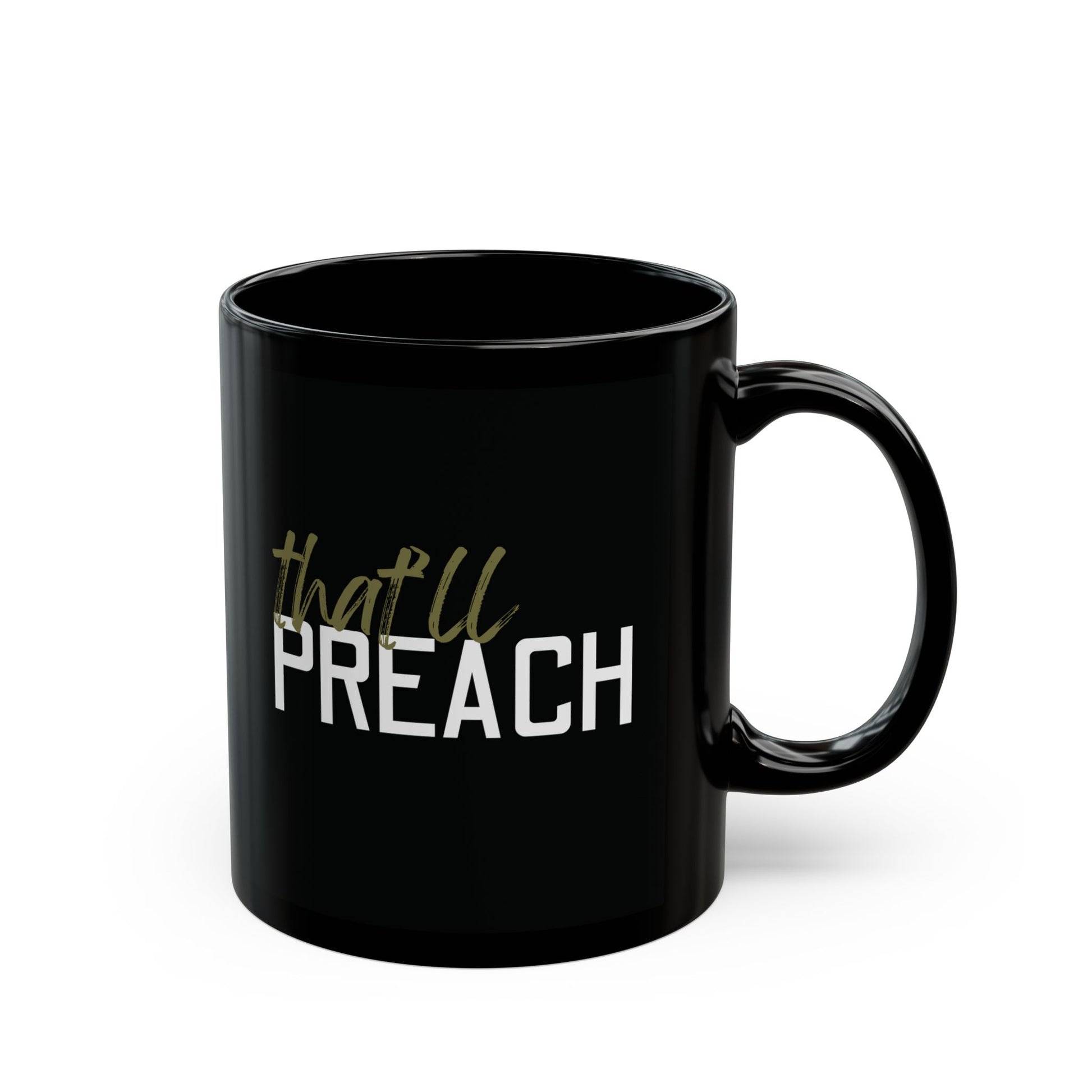 Black ceramic 11 oz coffee or tea mug with 'that'll preach' green or white text