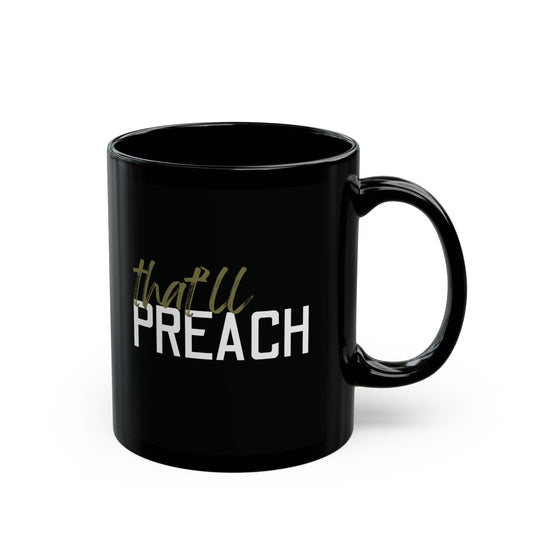 Black ceramic 11 oz coffee or tea mug with 'that'll preach' green or white text