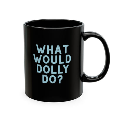 A glossy black ceramic mug with the text 'WHAT WOULD DOLLY DO?' printed in light blue capital letters on the front, set against a plain white background.