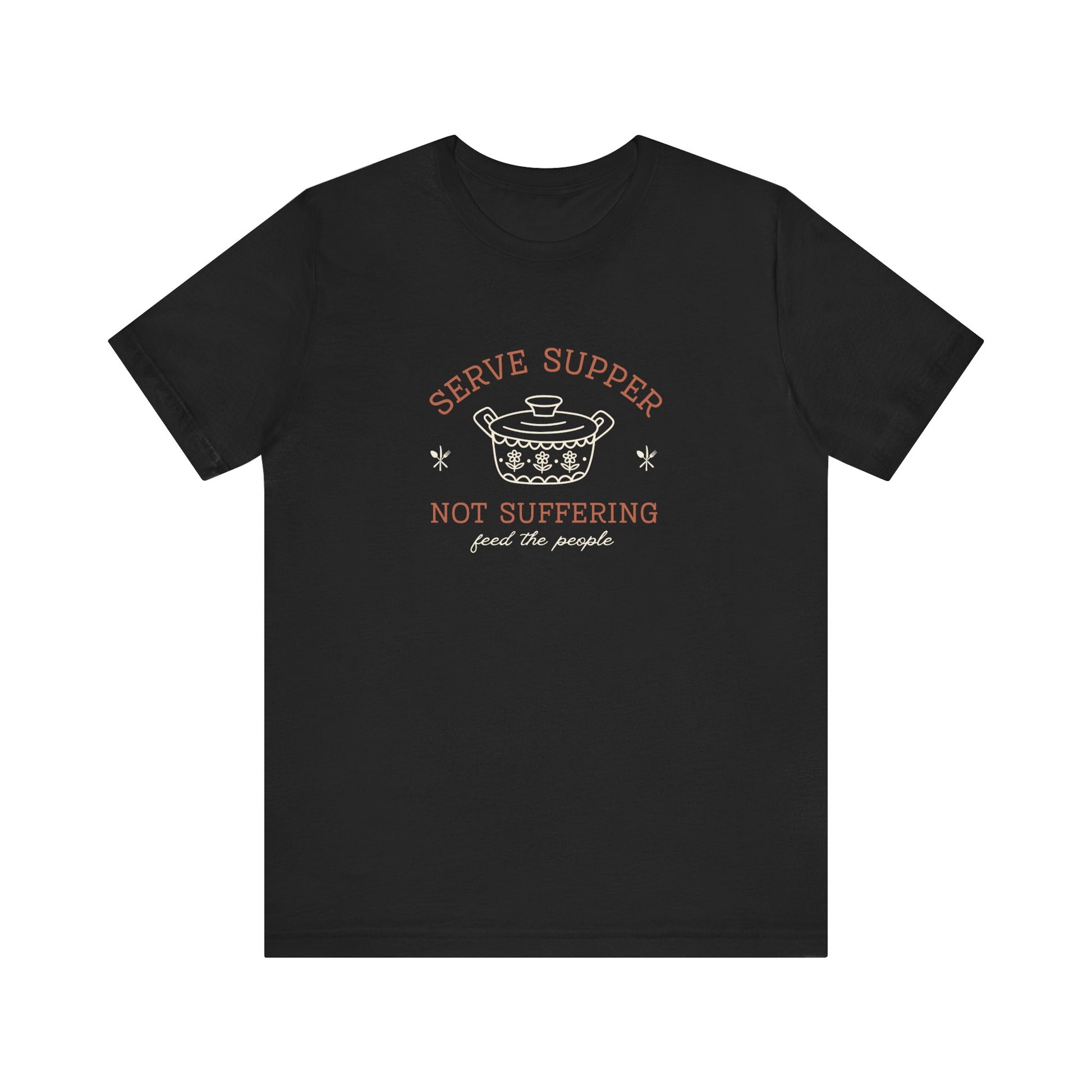 Black t-shirt with vintage pyrex illustrated graphic and dark orange and white text "serve supper not suffering; feed the people"