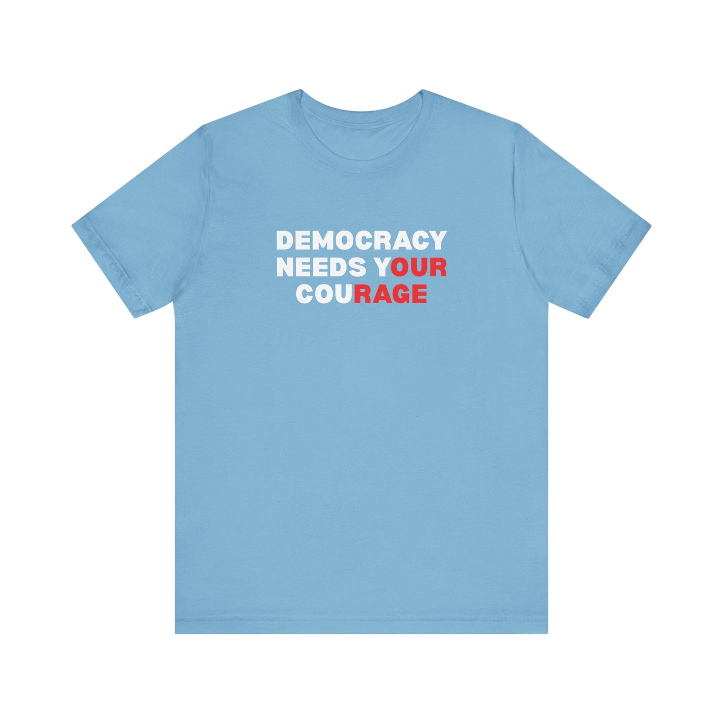 Blue t-shirt with text 'Democracy Needs Your Courage' in white and red