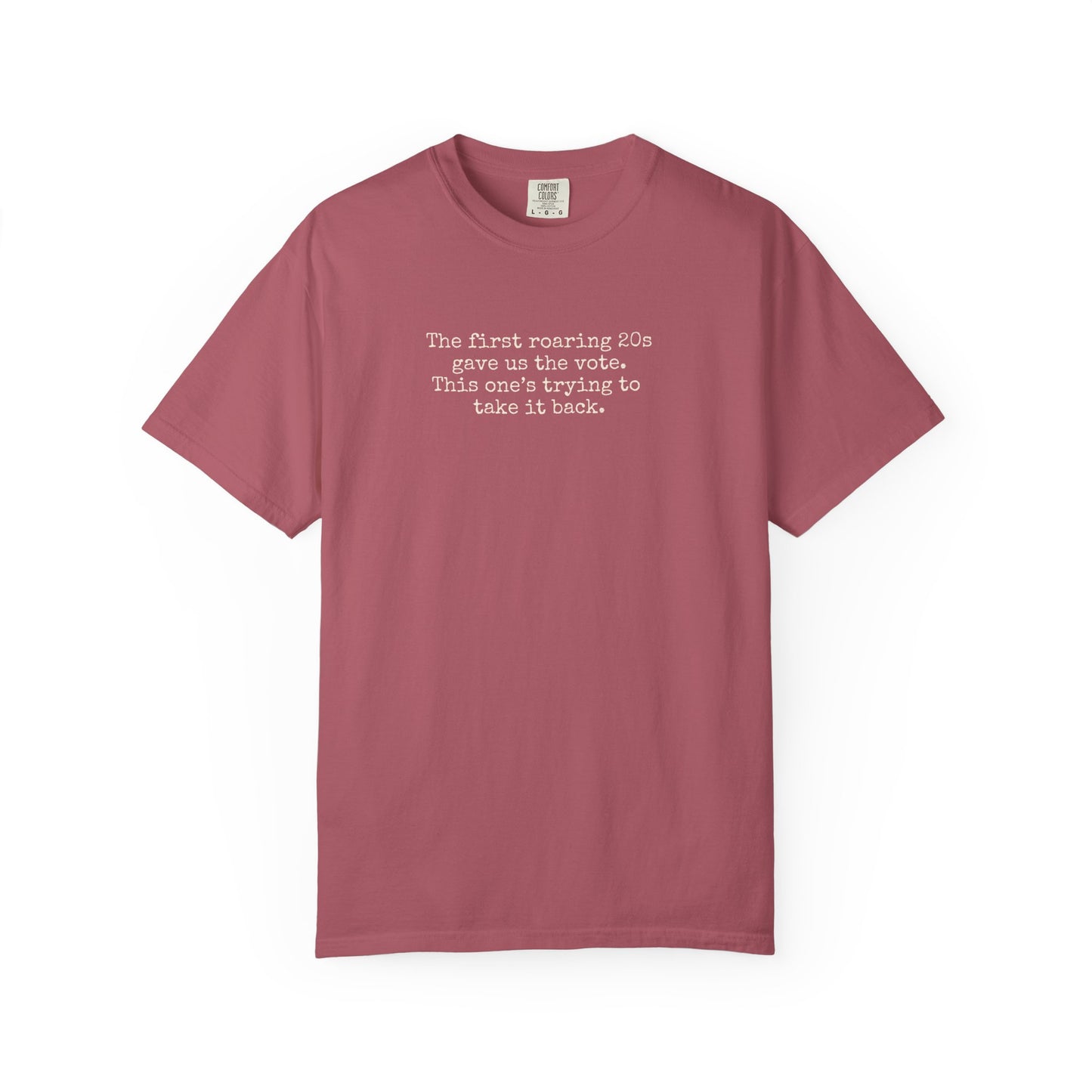 Brick Unisex Comfort Colors t-shirt  with "the first roaring 20s gave us the vote. this one's trying to take it back" cream text.
