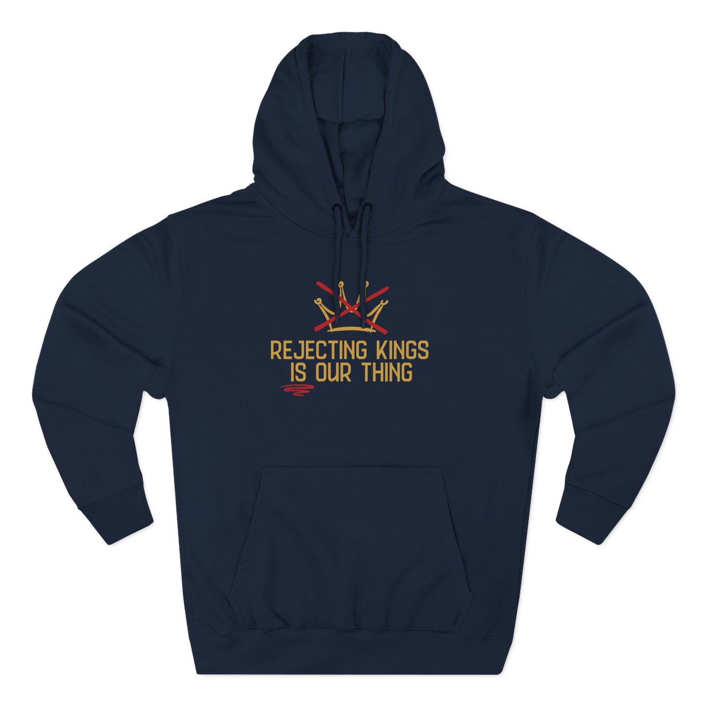 Navy blue hoodie with gold sketch graphic of a crown with a red X over it and gold text "REJECTING KINGS IS OUR THING"