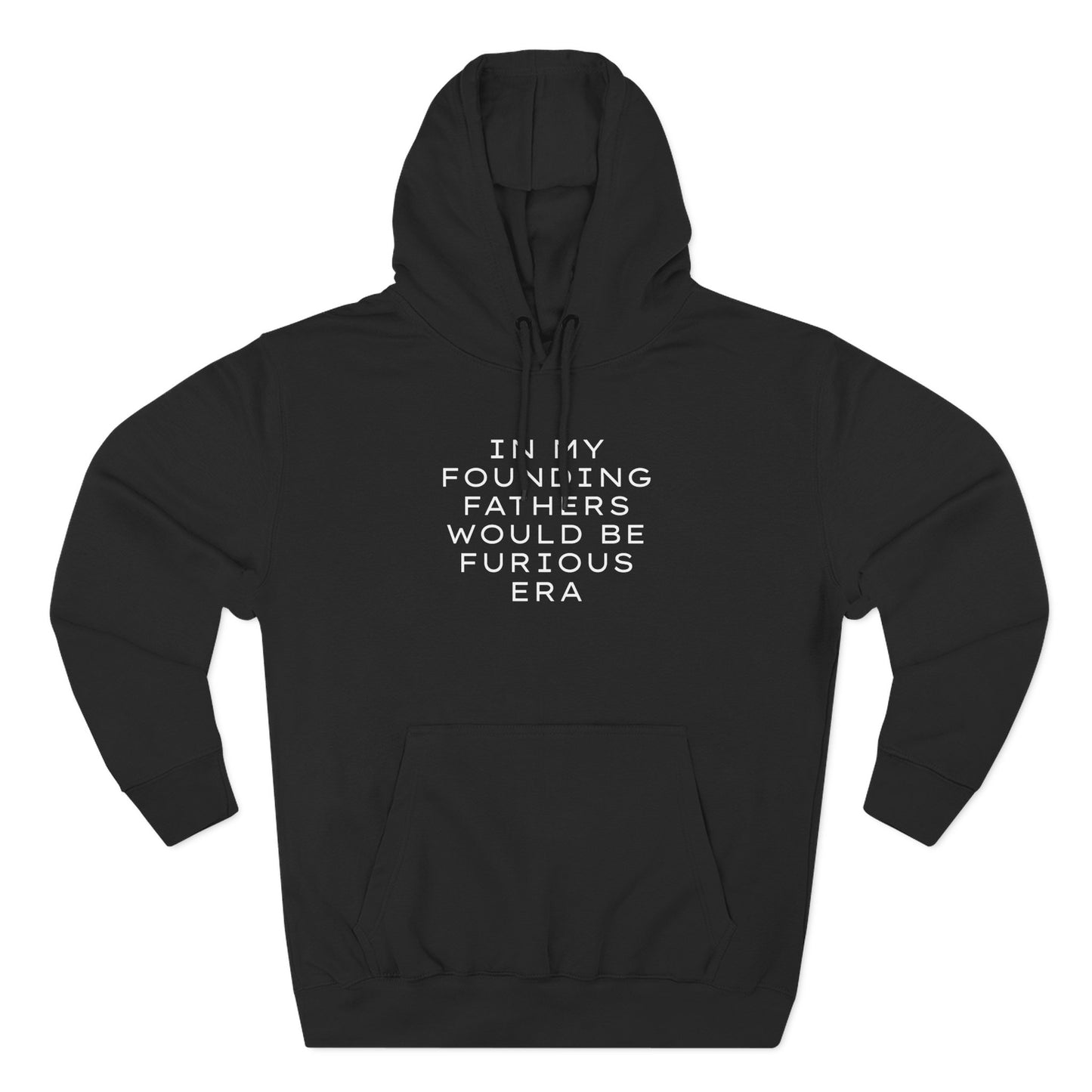 Black hoodie with "in my founding fathers would be furious era" cream text