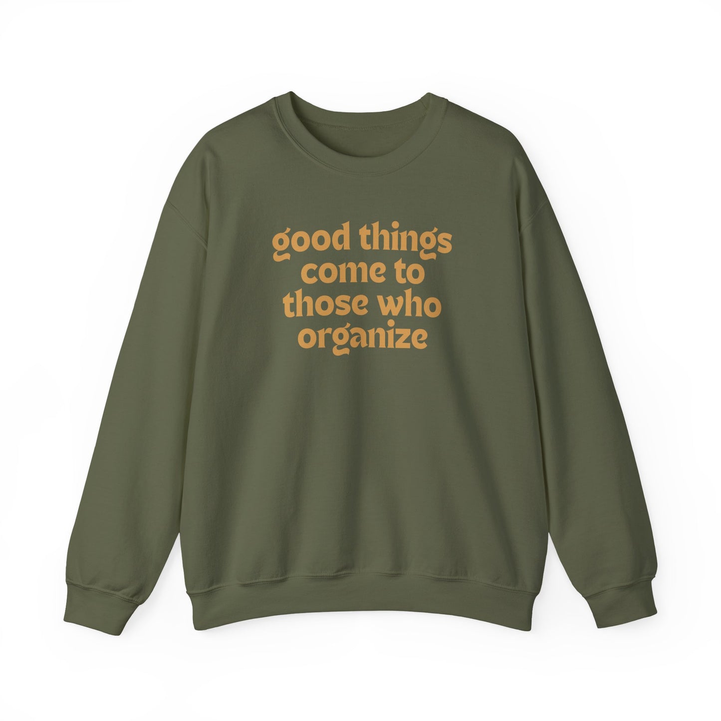 Military green unisex crewneck sweatshirt with 'good things come to those who organize' gold text