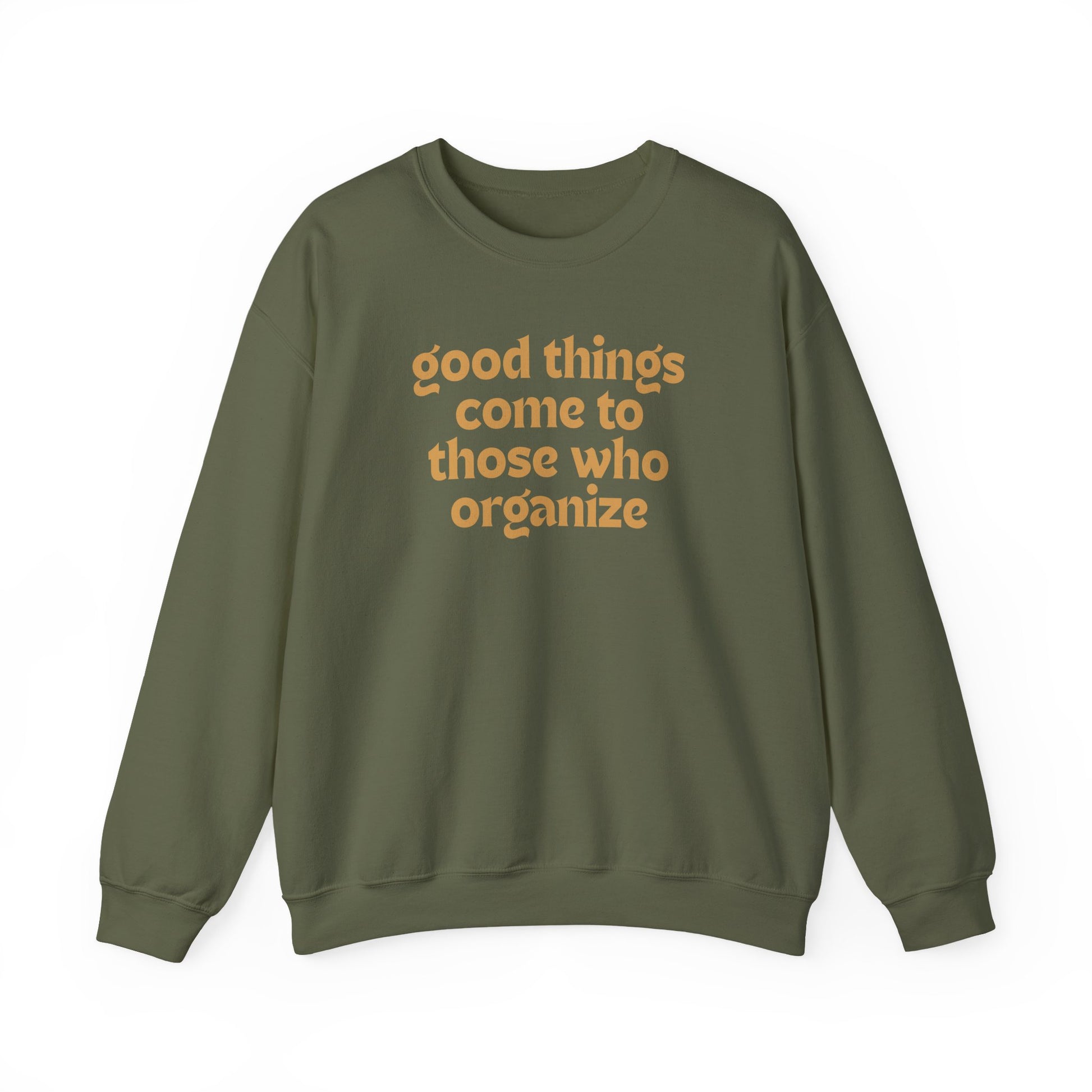 Military green unisex crewneck sweatshirt with 'good things come to those who organize' gold text