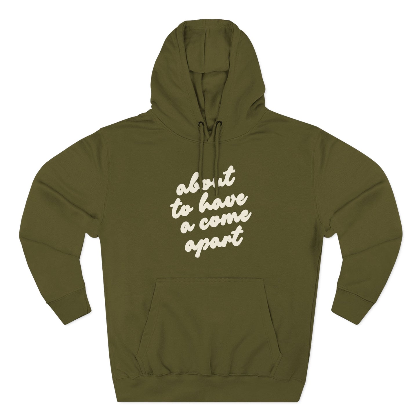 Green hoodie with "about to have a come apart" in cream text