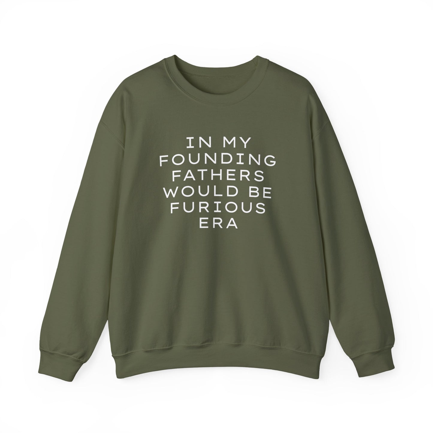 Military green unisex crewneck sweatshirt with “In my founding fathers would be furious era” text in white