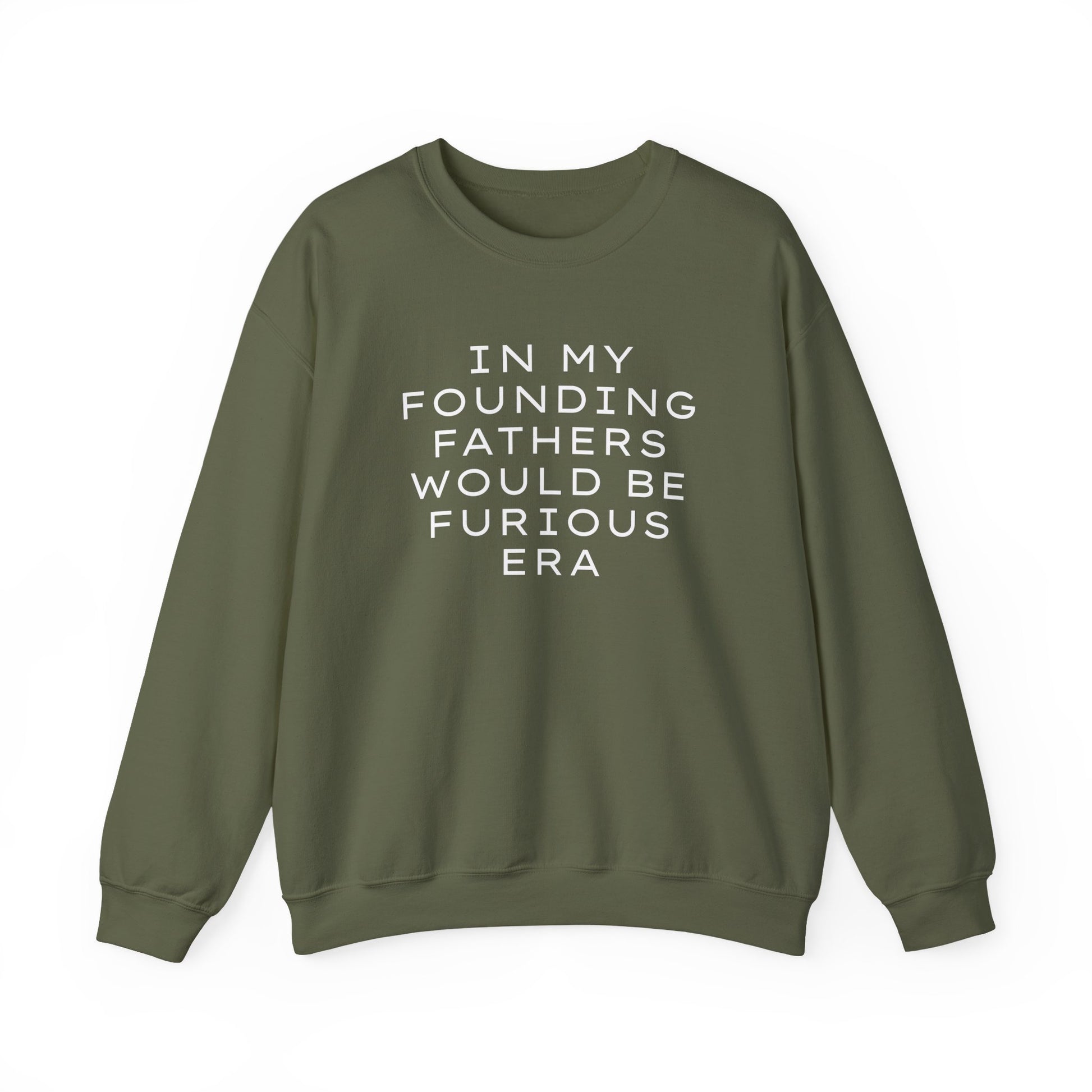 Military green unisex crewneck sweatshirt with “In my founding fathers would be furious era” text in white