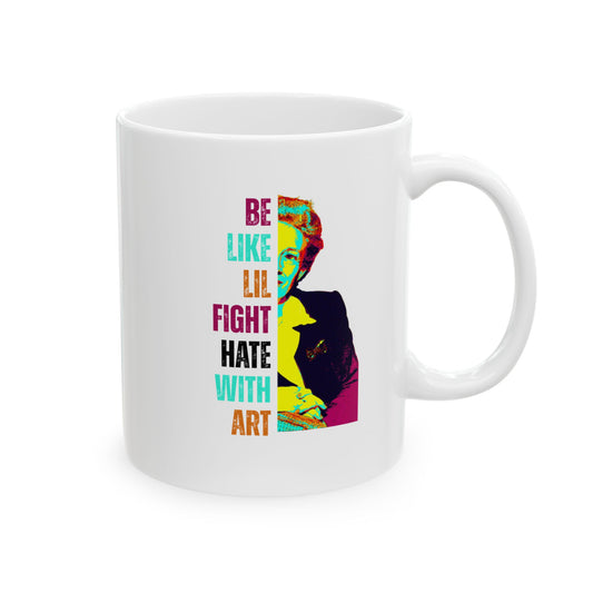 White 11 oz mug with colorful design of Lillian Smith and text "be like lil, fight hate with art"