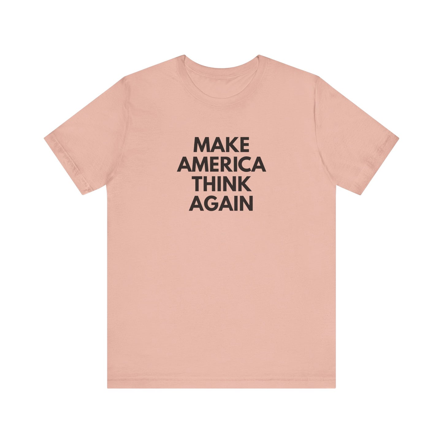 Peach t-shirt with 'MAKE AMERICA THINK AGAIN' black text