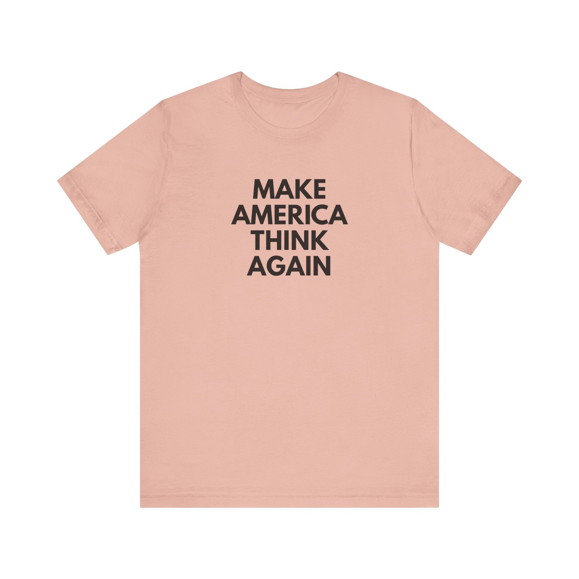 Peach t-shirt with 'MAKE AMERICA THINK AGAIN' black text