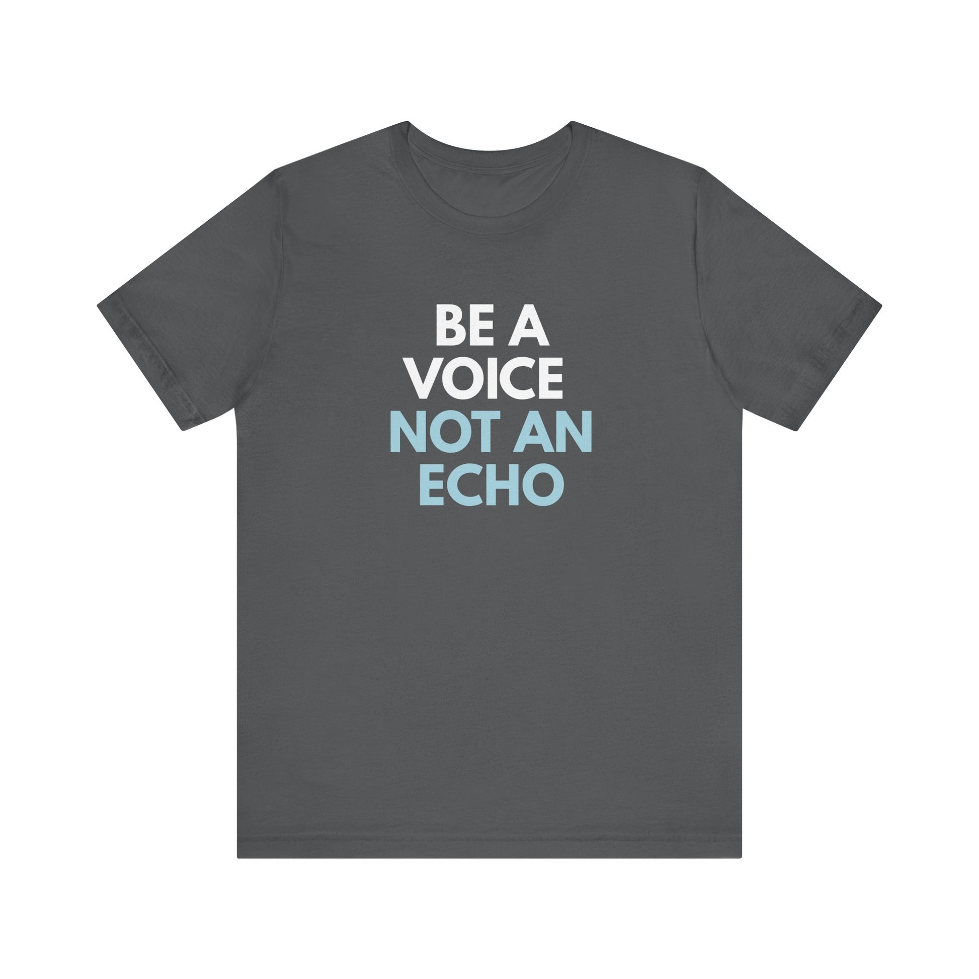 Gray t-shirt with 'Be a voice not an echo' text in white and light blue