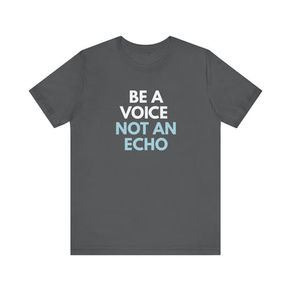 Gray t-shirt with 'Be a voice not an echo' text in white and light blue