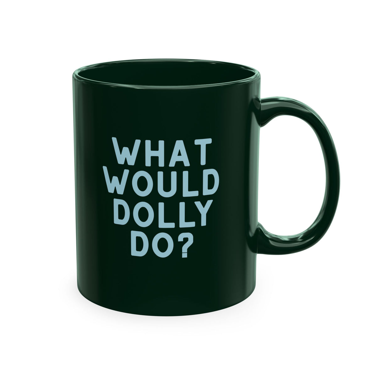 A dark green ceramic mug with the text 'WHAT WOULD DOLLY DO?' printed in light blue block letters, shown on a plain white background.