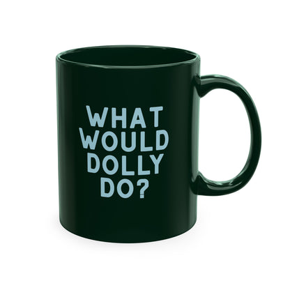 A dark green ceramic mug with the text 'WHAT WOULD DOLLY DO?' printed in light blue block letters, shown on a plain white background.