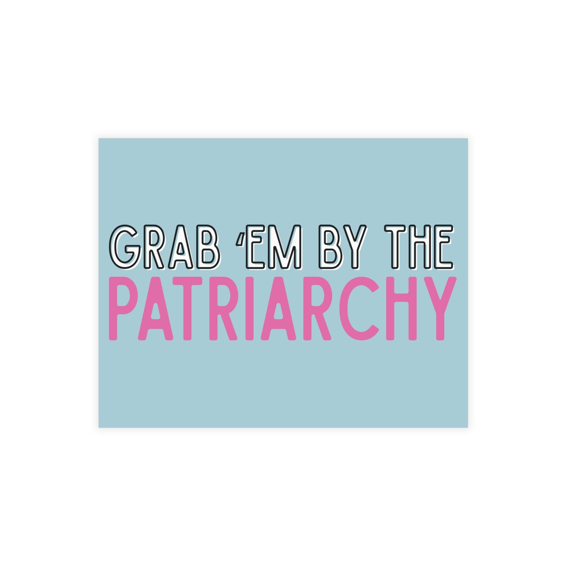 Light blue postcard with black, white and hot pink text "grab 'em by the patriarchy"