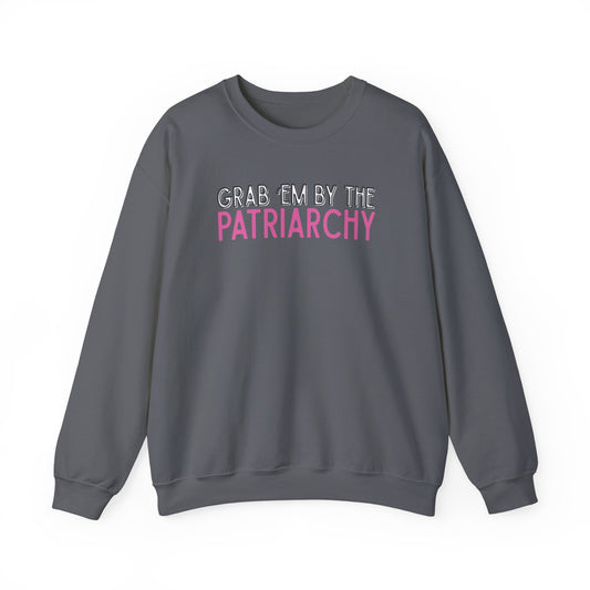 Gray unisex crewneck sweatshirt with 'GRAB EM BY THE PATRIARCHY' white, black and pink text