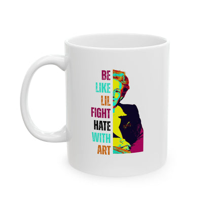 White 11 oz mug with colorful design of Lillian Smith and text "be like lil, fight hate with art"